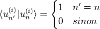  \langle u_{n'}ˆ{(i)} | u_nˆ{(i)} \rangle = \begin{cases}  1 & n'=n\\ 0 & sinon \end{cases} 