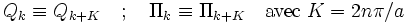 
Q_k \equiv Q_{k+K} \quad;\quad \Pi_k \equiv \Pi_{k + K} \quad
\mbox{avec}\; K = 2n\pi/a
