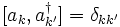 [a_k , a_{k'}ˆ{\dagger} ] = \delta_{kk'}