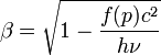 \beta = \sqrt{1-\frac{f(p)cˆ2}{h \nu}}