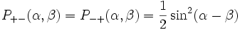 P_{+-}(\alpha,\beta) =  P_{-+}(\alpha,\beta) = {1 \over 2} \sinˆ2(\alpha-\beta)