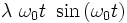 \lambda \ \omega_0 t \ \sin \left(  \omega_0  t \right)