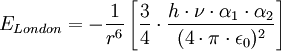 E_{London}= - \frac{1}{rˆ6} \left [ \frac{3}{4} \cdot { \frac{h \cdot \nu \cdot \alpha_1 \cdot \alpha_2}{( 4 \cdot \pi \cdot \epsilon_0)ˆ2} } \right ]