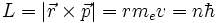  L = |\vec r \times \vec p| = rm_e v = n\hbar