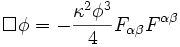  \Box \phi = - \frac{\kappaˆ2\phiˆ3}{4} F_{\alpha\beta} Fˆ{\alpha\beta} 