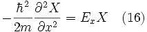 -\frac{\hbarˆ2}{2m}\frac{\partialˆ2X}{\partial xˆ2} = E_x X\quad (16)