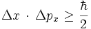  {\Delta}x \, \cdot \, {\Delta}p_x  \ {\ge} \ \frac{\hbar}{2}