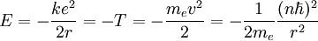 E = - \frac{keˆ2}{2r}=-T=-\frac{m_e vˆ2}{2}=-\frac{1}{2m_e}\frac{(n\hbar)ˆ2}{rˆ2}