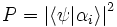 P = {|\langle\psi |\alpha_i\rangle|}ˆ2