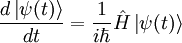 \frac{d\left | \psi (t) \right \rangle}{dt} = \frac{1}{i\hbar}\hat{H}\left | \psi (t) \right \rangle
