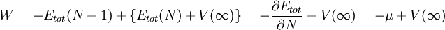  W = -E_{tot}(N+1) + \{E_{tot}(N) + V(\infty) \} = - {\partial E_{tot} \over {\partial N} } + V(\infty) = - \mu + V(\infty) 