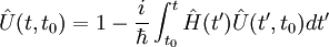 \hat{U}(t,t_0) = 1 - \frac{i}{\hbar}\int_{t_0}ˆt\hat{H}(tˆ\prime)\hat{U}(tˆ\prime,t_0)dtˆ\prime