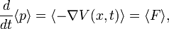 \frac{d}{dt}\langle p\rangle = \langle -\nabla V(x,t)\rangle = \langle F \rangle,