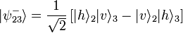  \vert\psi_{23}ˆ{-}\rangle = \frac{1}{\sqrt{2}}\left[\vert h\rangle_{2}\vert v\rangle_{3}-\vert v\rangle_{2}\vert h\rangle_{3}\right] 