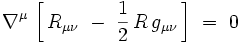 \nablaˆ{\mu} \, \left[ \, R_{\mu\nu} \ - \ \frac{1}{2} \, R \, g_{\mu\nu} \, \right ] \ = \ 0