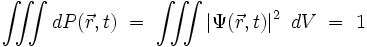  \iiint dP(\vec{r},t) \ = \ \iiint \left| \Psi(\vec{r},t) \right|ˆ2 \ dV \ = \ 1