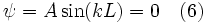 \psi = A \sin(kL) = 0 \quad (6)