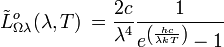 \tilde Lˆo_{\Omega\lambda}(\lambda, T) \, = \frac{2  c}{\lambdaˆ4} \frac{1}{eˆ{\left(\frac{hc}{\lambda kT}\right)}-1}