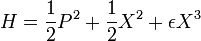 
H = {1\over 2} Pˆ2 + {1\over 2} Xˆ2  + \epsilon Xˆ3 
