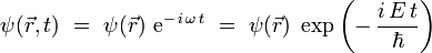 
\psi(\vec{r},t) \ = \ \psi(\vec{r}) \ \mathrm{e}ˆ{- \, i \, \omega \, t} \ = \ \psi(\vec{r}) \ \exp \left( - \, \frac{i \, E \, t}{\hbar} \right)
