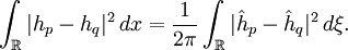 \int_\R|h_p-h_q|ˆ2\, dx=\frac{1}{2\pi}\int_\R |\hat h_p-\hat h_q|ˆ2\, d\xi.