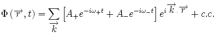 \Phi \left( \overrightarrow{r},t\right) =\sum_{\overrightarrow{k}}\left[
A_{+}eˆ{-i\omega _{+}t}+A_{-}eˆ{-i\omega _{-}t}\right] eˆ{i\overrightarrow{k}
.\overrightarrow{r}}+cÀ