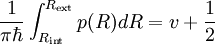 
{ 1 \over \pi \hbar } \int_{R_{\rm int}}ˆ{R_{\rm ext} }
 p(R) d R = v + {1 \over 2} 