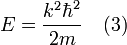 E = \frac{kˆ2 \hbarˆ2}{2m} \quad (3)