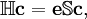  \mathbb{H} \mathbf{c} = \mathbf{e}\mathbb{S}\mathbf{c}, 