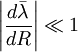 \left|
{d \bar \lambda \over d R }
\right|  \ll  1
