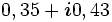 0,35 + \boldsymbol{i} 0,43