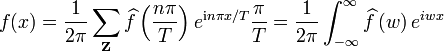 f(x)=\frac{1}{2\pi}\sum_{\mathbf{Z}}\widehat{f}\left(\frac{n\pi}{T}\right)eˆ{\mathrm{i}n\pi x/T} \frac{\pi}{T}=\frac{1}{2\pi}\int_{-\infty}ˆ\infty \widehat{f}\left(w\right)eˆ{iwx}