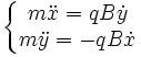 \left\{\begin{matrix} m \ddot x =qB \dot y  \\ m \ddot y = -qB \dot x \end{matrix}\right.