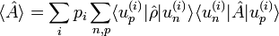  \langle \hat A \rangle = \sum_i p_i \sum_{n,p} \langle u_pˆ{(i)} | \hat \rho | u_nˆ{(i)}\rangle \langle u_nˆ{(i)} | \hat A| u_pˆ{(i)} \rangle