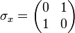 \sigma_x = \begin{pmatrix}
0 & 1 \\
1 & 0 \end{pmatrix}