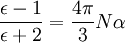 \frac{\epsilon-1}{\epsilon+2}=\frac {4\pi}{3} N \alpha 