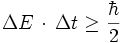  {\Delta}E \, \cdot \, {\Delta}t  \ {\ge} \ \frac{\hbar}{2}