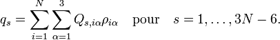 
q_s = \sum_{i=1}ˆN \sum_{\alpha=1}ˆ3 Q_{s, i\alpha} \rho_{i\alpha}\quad\mathrm{pour}\quad s=1,\ldots, 3N-6.
