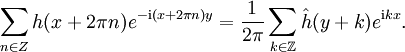 \sum_{n\in Z}h(x+2\pi n)eˆ{-\mathrm{i}(x+2\pi n)y}=\frac{1}{2\pi}\sum_{k\in \Z} \hat h(y+k) eˆ{\mathrm{i}kx}.