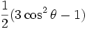 \frac{1}{2} (3 \cosˆ2 \theta -1)
