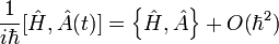 \frac{1}{i\hbar} [\hat H,\hat A(t)] =  \left\{ \hat H,\hat A \right\} + O(\hbarˆ2)