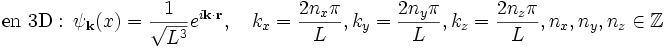 \textrm{en∼3D}:\ \psi_{\mathbf{k}}(x)={1\over\sqrt{Lˆ3}}eˆ{i\mathbf{k}\cdot\mathbf{r}},\quad k_x={2n_x\pi\over L}, k_y={2n_y\pi\over L}, k_z={2n_z\pi\over L}, n_x, n_y, n_z\in\mathbb{Z}