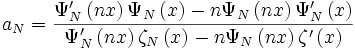  a_N = \frac{\Psi_Nˆ\prime \left( nx \right) \Psi_N \left( x \right)-n \Psi_N \left(nx\right) \Psi_Nˆ\prime \left( x \right)}{\Psi_Nˆ\prime \left(nx\right) \zeta_N \left( x \right) - n \Psi_N \left( nx \right) \zetaˆ\prime \left( x \right)}