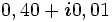 0,40 + \boldsymbol{i} 0,01