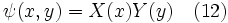  \psi(x,y) = X(x) Y(y) \quad (12) 