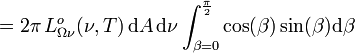 = 2\pi \, Lˆo_{\Omega\nu}(\nu, T) \, \mathrm{d}A \, \mathrm{d}\nu \int_{\beta=0}ˆ{\frac{\pi}{2}} \cos(\beta) \sin(\beta) \mathrm{d}\beta