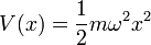 V(x) = \frac{1}{2}m\omegaˆ2 xˆ2